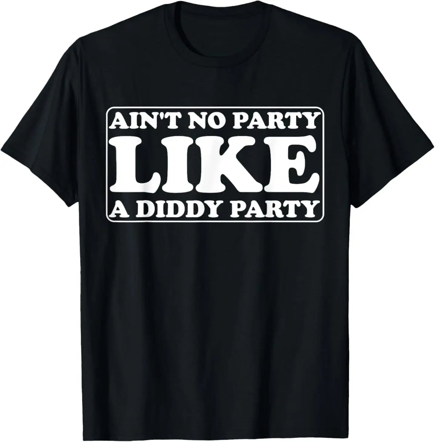 Ain't No Party Like A Diddy Party Funny T-Shirt